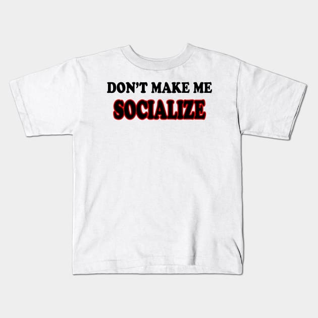 DON'T MAKE ME SOCIALIZE Kids T-Shirt by nandawatimah
